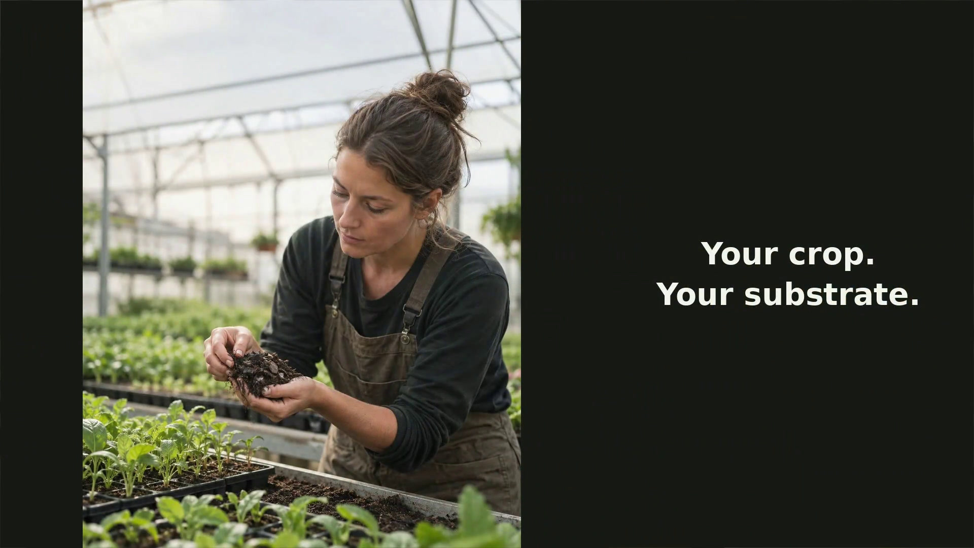 Your crop. Your substrate.